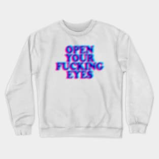 Open Your F*cking Eyes - Humorous Typography Design Crewneck Sweatshirt